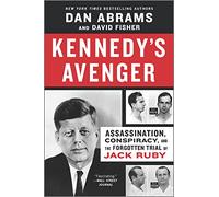 Kennedy's Avenger: Assassination, Conspiracy, and the Forgotten Trial of Jack Ruby
