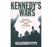 Kennedy's Wars: Berlin, Cuba, Laos, and Vietnam