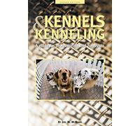 Kennels and Kenneling: A Guide for Hobbyists and Professionals