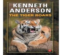 Kenneth Anderson The Tiger Roars Paperback Book Kenneth Anderson Multicolor
