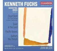 Adam Walker; Sinfonia of London; John Wilson - Kenneth Fuchs: Orchestra Works, Vol. 1 - Cloud Slant; Quiet in the Land; Pacific Visions; Solitary the Thrush