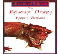 Kenneth Grahame The Reluctant Dragon (Illustrated Edition): A Gentle Dragon Tale Kenneth Grahame Multicolor