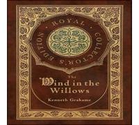 Kenneth Grahame The Wind in the Willows (Royal Collector's Edition) (Case Laminate Kenneth Grahame Multicolor