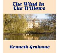 Kenneth Grahame The Wind in the Willows: The Classic Tale of Mole, Rat, Badger Kenneth Grahame Multicolor