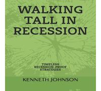 Kenneth Johnson WALKING TALL IN RECESSION: TIMELESS RECESSION-PROOF STRATEGIES Kenneth Johnson Multicolor