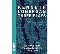 Kenneth Lonergan: Three Plays (This is Our Youth, The Waverly Gallery, Lobby Hero)