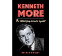 Kenneth More: The Making of a Movie Legend