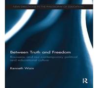 Kenneth Wain Between Truth & Freedom: Rousseau & our contemporary political Kenneth Wain Multicolor