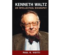 Kenneth Waltz: An Intellectual Biography