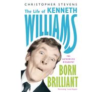 Kenneth Williams: Born Brilliant : The Life of Kenneth Williams