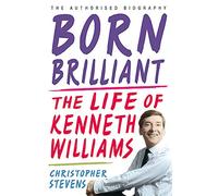 Kenneth Williams: Born Brilliant: The Life of Kenneth Williams