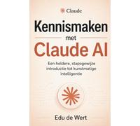 Kennismaken met Claude AI: Een heldere, stapsgewijze introductie tot kunstmatige intelligentie