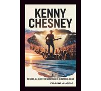 KENNY CHESNEY: No Shoes, All Heart: The Soundtrack of an American Dream