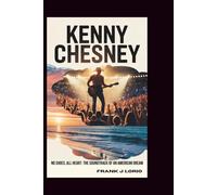 KENNY CHESNEY: No Shoes, All Heart: The Soundtrack of an American Dream