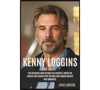 KENNY LOGGINS: The Hitmaker Who Defined the Eighties: Inside the Career That Shaped Pop Culture and Turned Movies Into Moments.