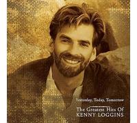 Kenny Loggins - Yesterday, Today, Tomorrow: The Greatest Hits of Kenny Loggins