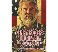 KENNY ROGERS BIOGRAPHY: The Untold Story of Kenny Rogers