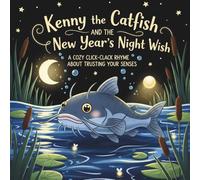 Kenny the Catfish and the New Year's Night Wish: A Cozy Click-Clack Rhyme About Trusting Your Senses (The Sleepy Waters Collection)