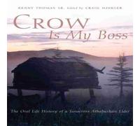 Kenny Thomas Crow is My Boss: The Oral History of a Tanacross Athabaskan Elder Kenny Thomas Multicolor