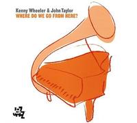 KENNY WHEELER/JOHN TAYLOR - Where Do We Go from Here