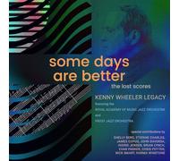 Kenny Wheeler Legacy feat. The Royal Academy Of Music Jazz Orchestra & The Frost School Of Music - Some Days Are Better: The Lost Scores (Deluxe Edition)
