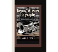 KENNY WHEELER: The Quiet Genius of Modern Music - A Life of Innovation, Improvisation, and Lasting Influence in Jazz