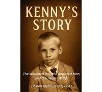 Kenny's Story: The Wounded Boy, the Addicted Man, and the Healer Within