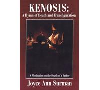 Kenosis: A Hymn of Death and Transfiguration : A Meditation on the Death of a Father