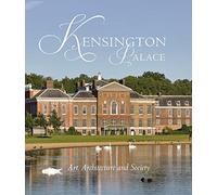 Kensington Palace - Art, Architecture and Society (Paul Mellon Centre for Studies in British Art)