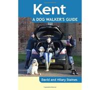 Kent: A Dog Walker's Guide - 20 Countryside Dog Walks with Lots of Off-Lead Time