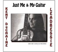 Kent Duchaine & Leadbessie - Just Me & My Guitar