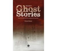 Kent Ghost Stories: Shiver Your Way Around Kent