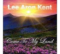 Kent,Lee Aron - Come to My Land