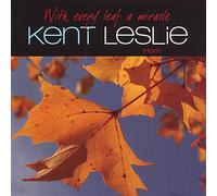 Kent Leslie - With every leaf a miracle
