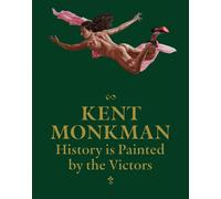 Kent Monkman: History is Painted by the Victors by Kent Monkman Hardcover Book