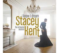 Kent,Stacey - I Know I Dream : the Orchestral Sessions