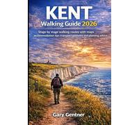 Kent Walking Guide 2026: Stage by stage walking routes with maps, accommodation tips, transport guidance and planning advice