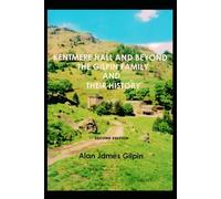 KENTMERE HALL AND BEYOND, THE GILPIN FAMILY AND THEIR HISTORY