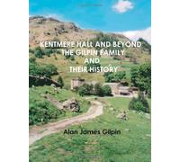 Kentmere Hall and Beyond: The Gilpin Family and their History