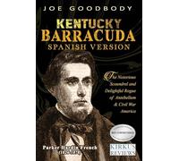 Kentucky Barracuda: El notorio canalla y el encantador pícaro de la América de antebellum y de la guerra civil