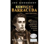 Kentucky Barracuda: The Notorious Scoundrel and Delightful Rogue of Antebellum & Civil War America