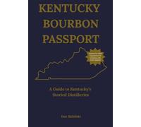 Kentucky Bourbon Passport: A Guide to Kentucky’s Storied Distilleries