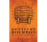 Kentucky Bourbon: The Early Years of Whiskeymaking