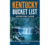 Kentucky Bucket List Adventure Guide: Explore 100 Offbeat Destinations You Must Visit!