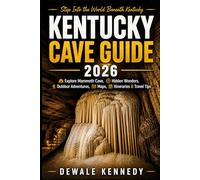 KENTUCKY CAVE GUIDE 2026: Explore Mammoth Cave National Park, Hidden Wonders, Outdoor Adventures, Maps, Itineraries, and Local Travel Tips (THE EXPLORER'S TRAIL GUIDE SERIES)