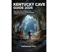 KENTUCKY CAVE GUIDE 2026: Mammoth Cave National Park - Underground Tours, Hidden Passages & Visitor Survival Guide: 59 (The World Explorer Series)
