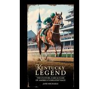 KENTUCKY DERBY LEGEND: THE CULTURE, CASH & CLASS OF AMERICA’S GREATEST RACE