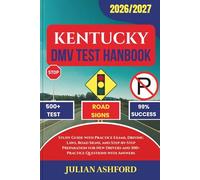 KENTUCKY DMV TEST HANDBOOK: Study Guide with Practice Exams, Driving Laws, Road Signs, and Step-by-Step Preparation for New Drivers and 500+ Practice Questions with Answers (DriveSmart DMV Prep)