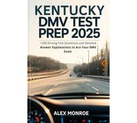 Kentucky DMV Test Prep 2025: +200 Driving Test Questions and Detailed Answer Explanations to Ace Your DMV Exam
