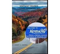 Kentucky driver's license handbook 2025: The Complete Kentucky Driver’s Guide: Master Road Rules, Traffic Laws, and Exam Strategies for Safe and ... (DMV) with possible questions and Answers)